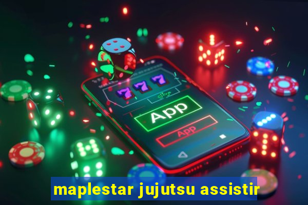 maplestar jujutsu assistir