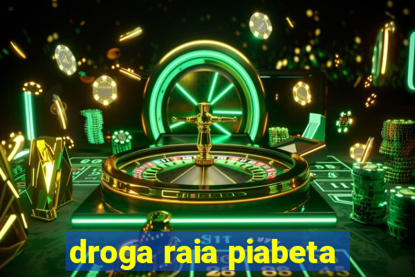 droga raia piabeta