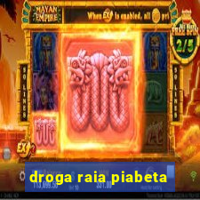 droga raia piabeta