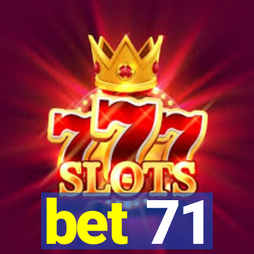 bet 71