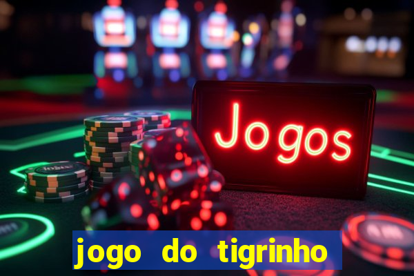 jogo do tigrinho gratis sem deposito