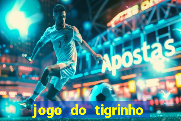 jogo do tigrinho gratis sem deposito