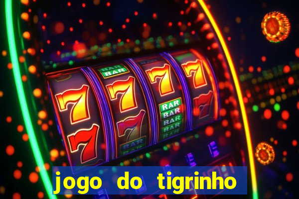 jogo do tigrinho gratis sem deposito