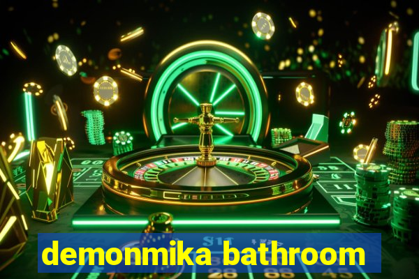 demonmika bathroom