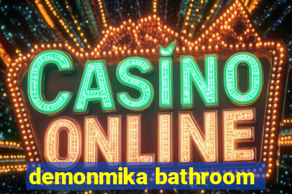 demonmika bathroom