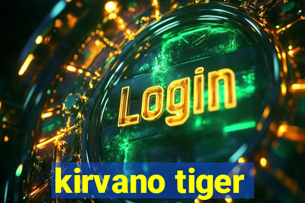 kirvano tiger