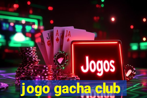 jogo gacha club