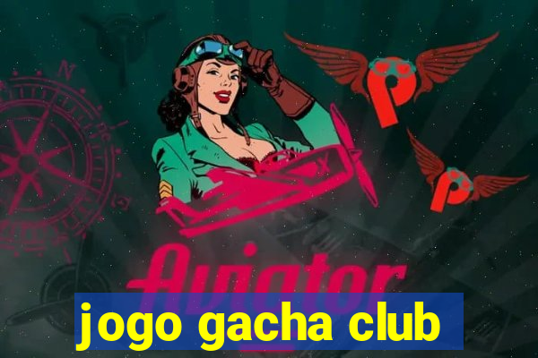 jogo gacha club