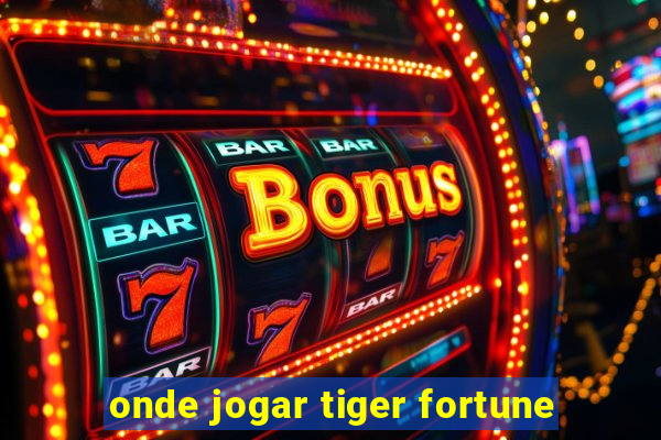 onde jogar tiger fortune