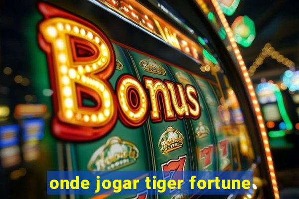 onde jogar tiger fortune