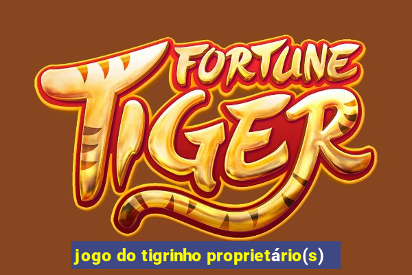 jogo do tigrinho proprietário(s)