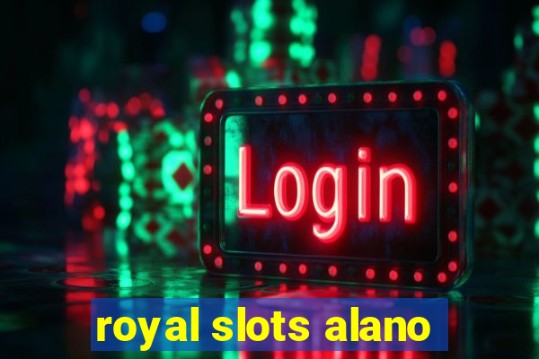 royal slots alano