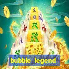 bubble legend ganhar dinheiro