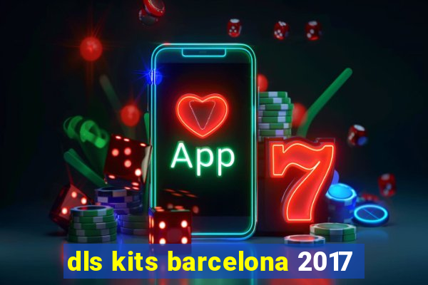 dls kits barcelona 2017