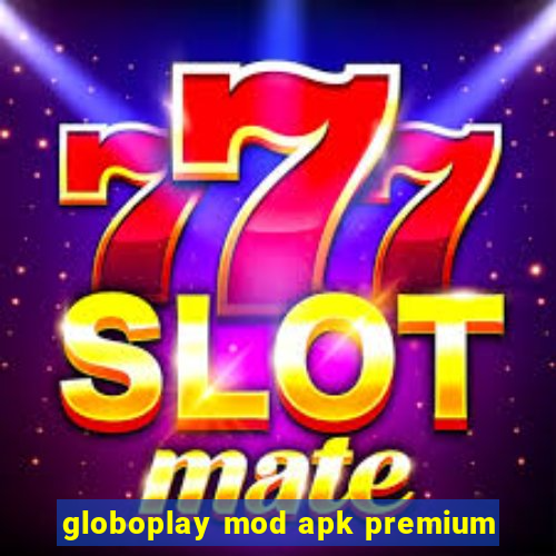 globoplay mod apk premium