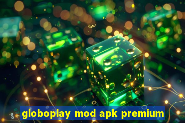 globoplay mod apk premium