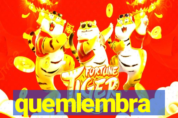 quemlembra