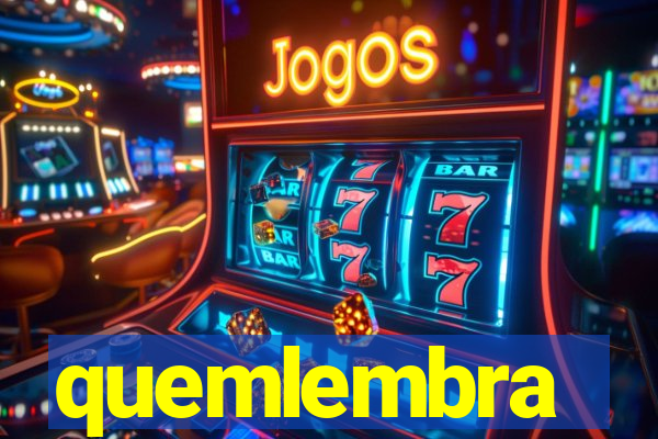 quemlembra