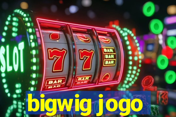 bigwig jogo