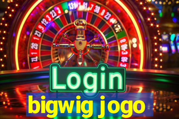 bigwig jogo