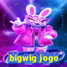 bigwig jogo