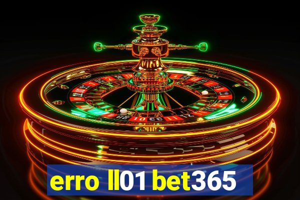 erro ll01 bet365