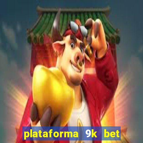 plataforma 9k bet paga mesmo