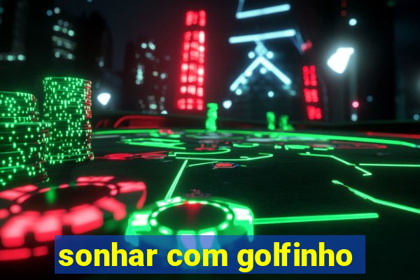 sonhar com golfinho