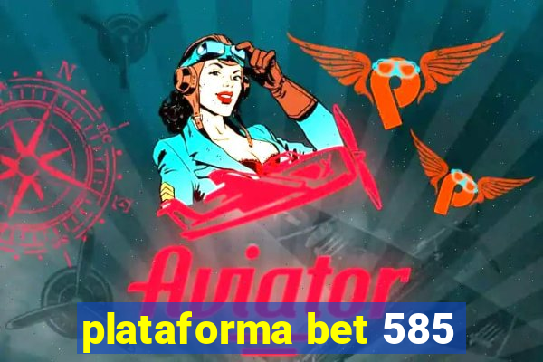 plataforma bet 585