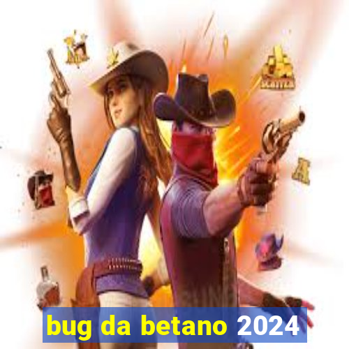 bug da betano 2024