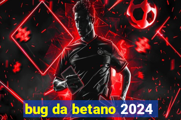 bug da betano 2024