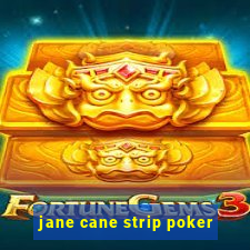 jane cane strip poker