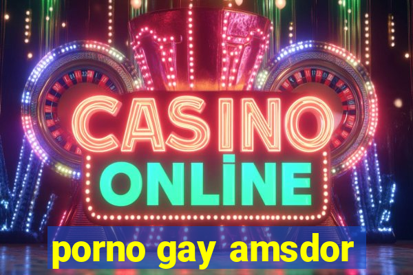 porno gay amsdor