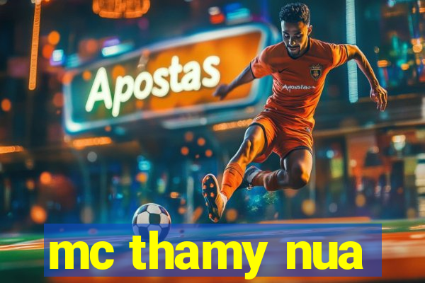 mc thamy nua