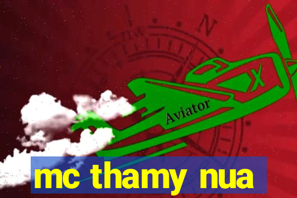 mc thamy nua