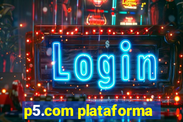 p5.com plataforma