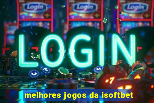 melhores jogos da isoftbet