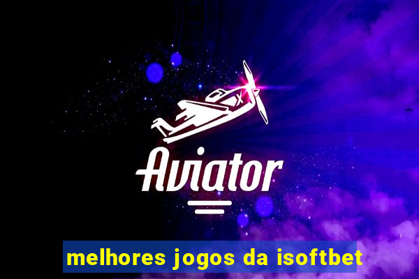 melhores jogos da isoftbet