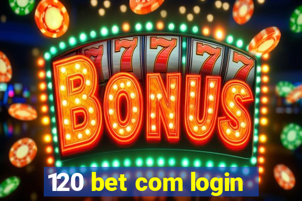 120 bet com login