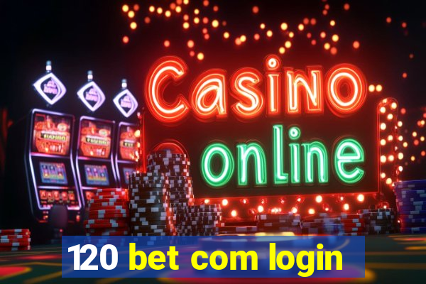 120 bet com login