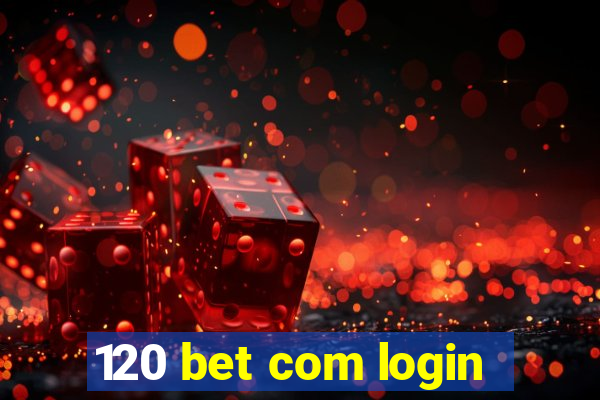 120 bet com login