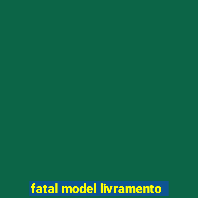 fatal model livramento