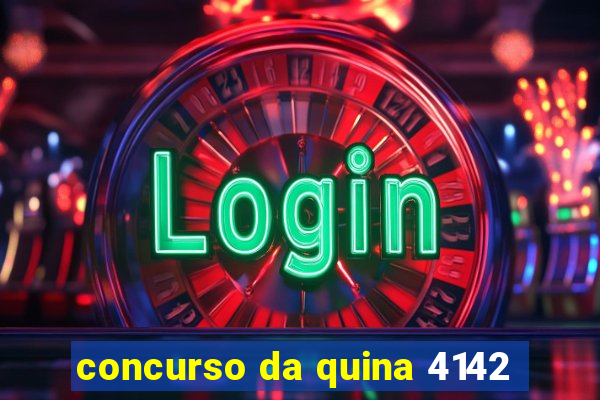 concurso da quina 4142