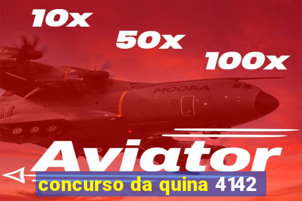 concurso da quina 4142