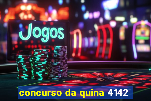 concurso da quina 4142