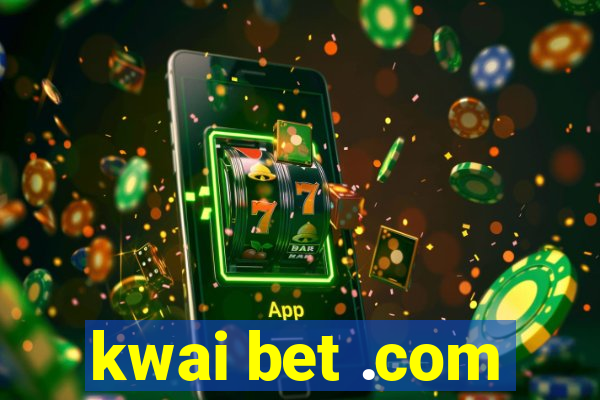 kwai bet .com