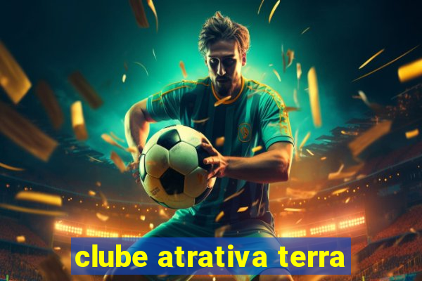 clube atrativa terra