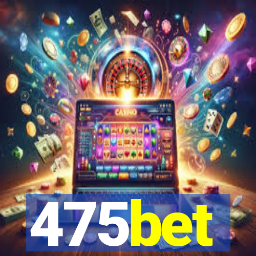 475bet