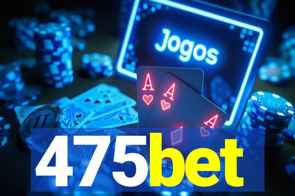 475bet