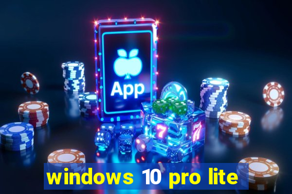 windows 10 pro lite